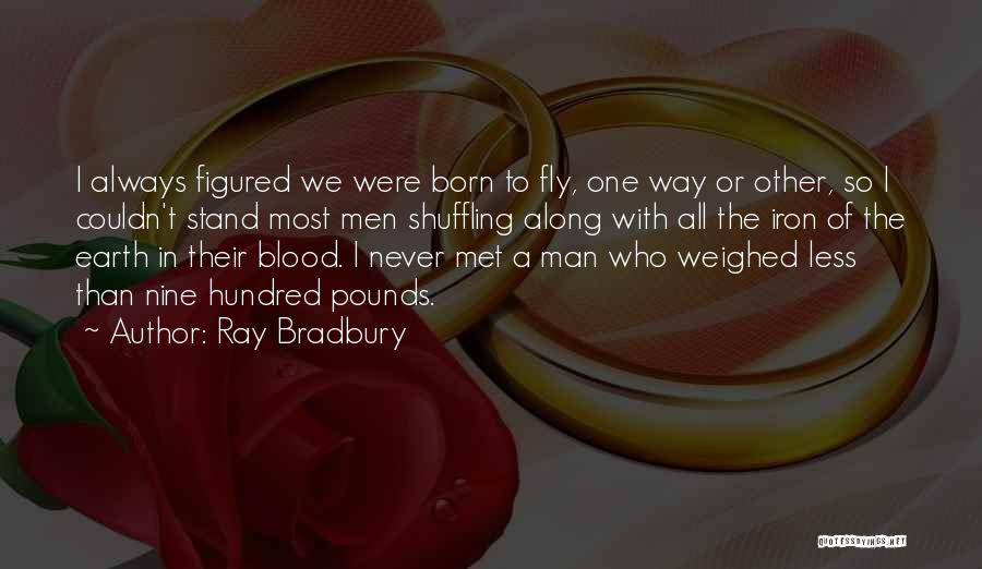 Man Will Never Fly Quotes By Ray Bradbury