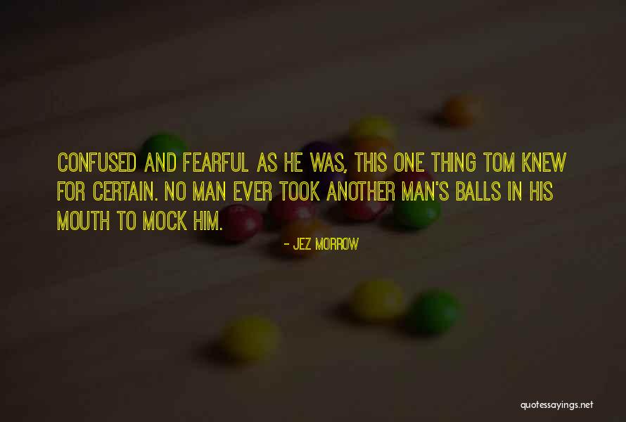 Man Without Balls Quotes By Jez Morrow Man Without Balls Quotes By Jez Morrow
