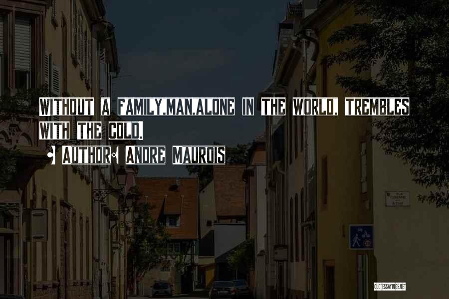 Man Without Family Quotes By Andre Maurois