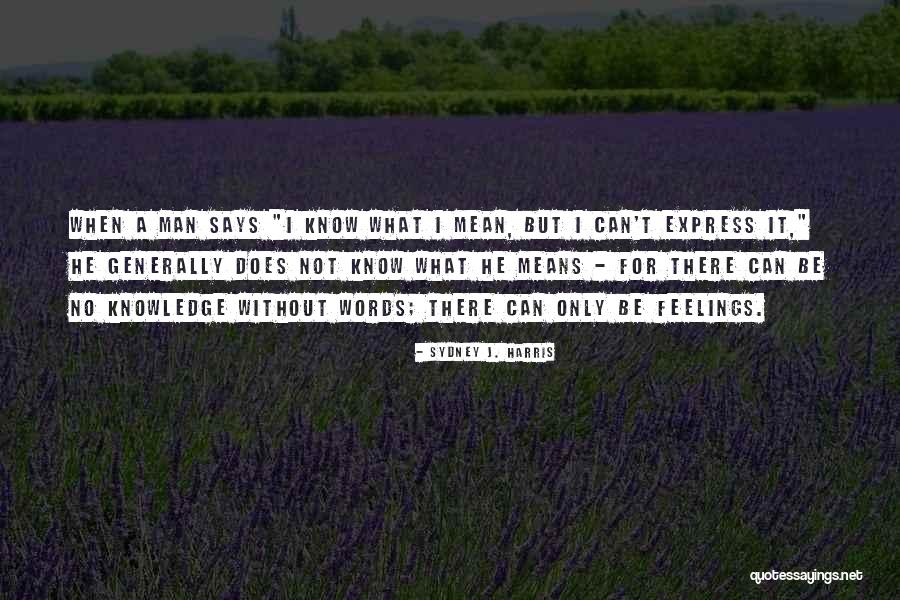 Man Without Feelings Quotes By Sydney J. Harris Man Without Feelings Quotes By Sydney J. Harris