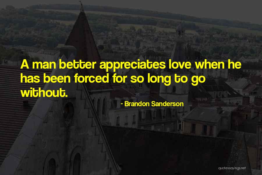 Man Without Love Quotes By Brandon Sanderson Man Without Love Quotes By Brandon Sanderson