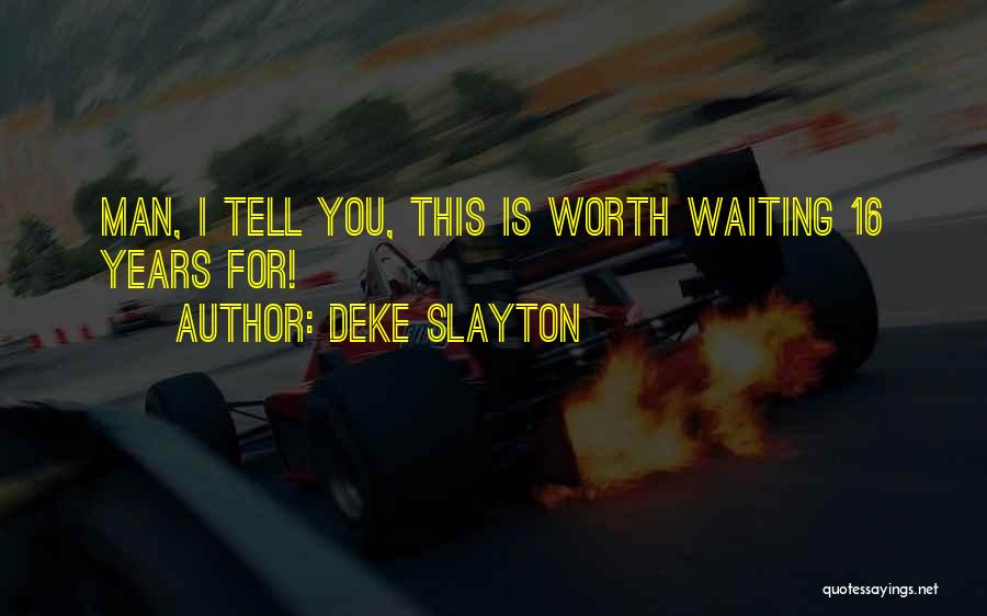 Man Worth Waiting For Quotes By Deke Slayton