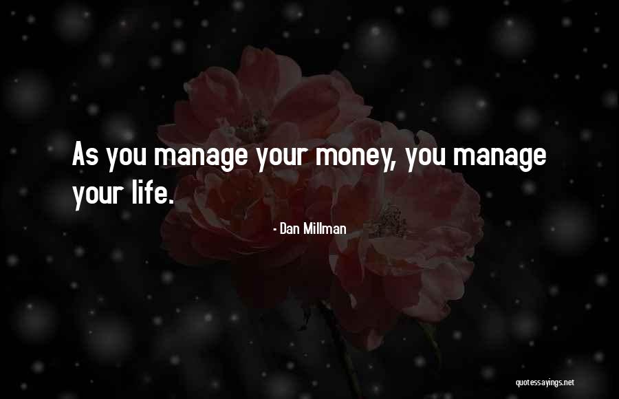 Manage Money Quotes By Dan Millman