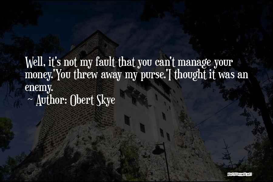 Manage Money Quotes By Obert Skye