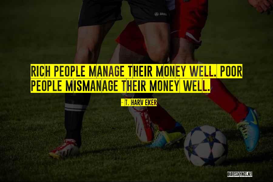 Manage Money Quotes By T. Harv Eker