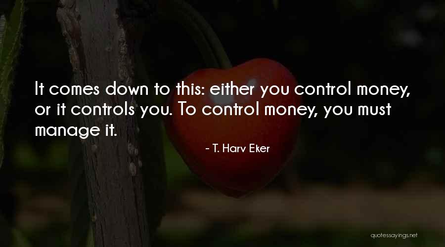 Manage Money Quotes By T. Harv Eker