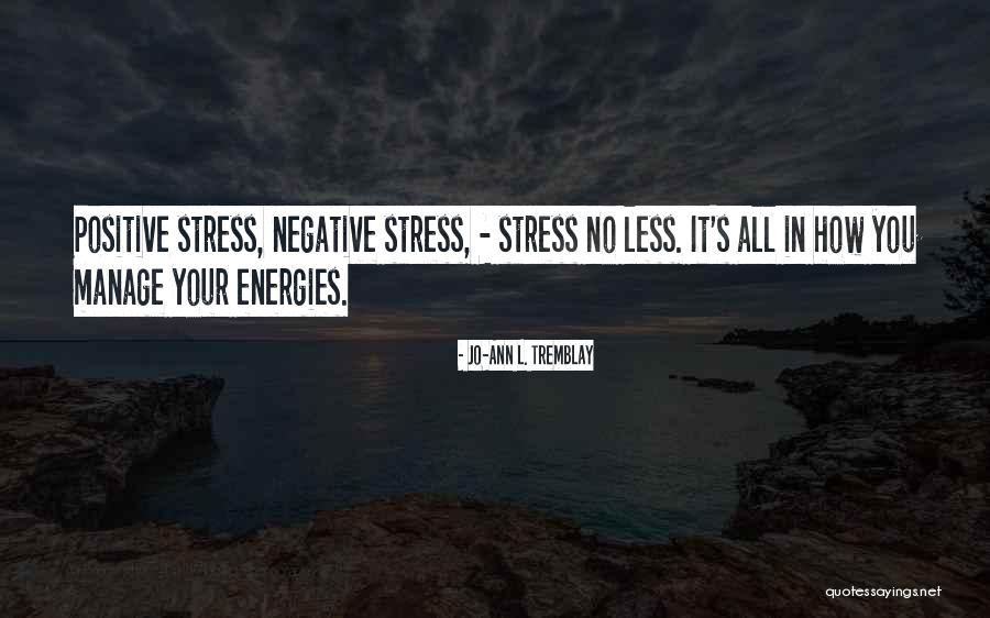 Manage Stress Quotes By Jo-Ann L. Tremblay Manage Stress Quotes By Jo-Ann L. Tremblay