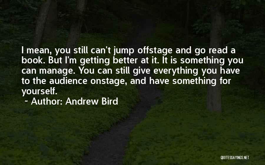 Manage Yourself Quotes By Andrew Bird