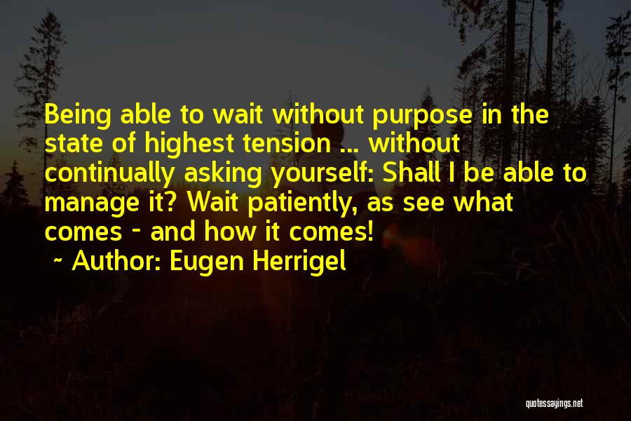 Manage Yourself Quotes By Eugen Herrigel