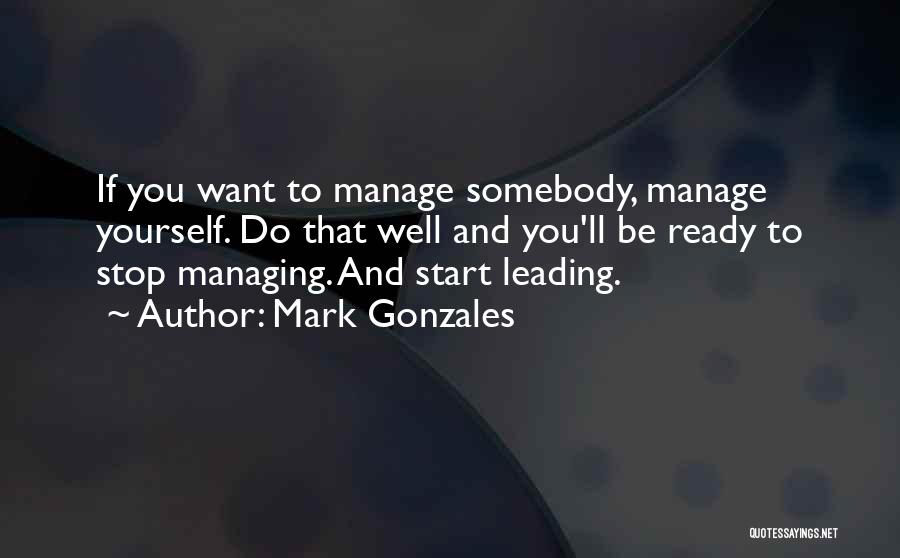 Manage Yourself Quotes By Mark Gonzales