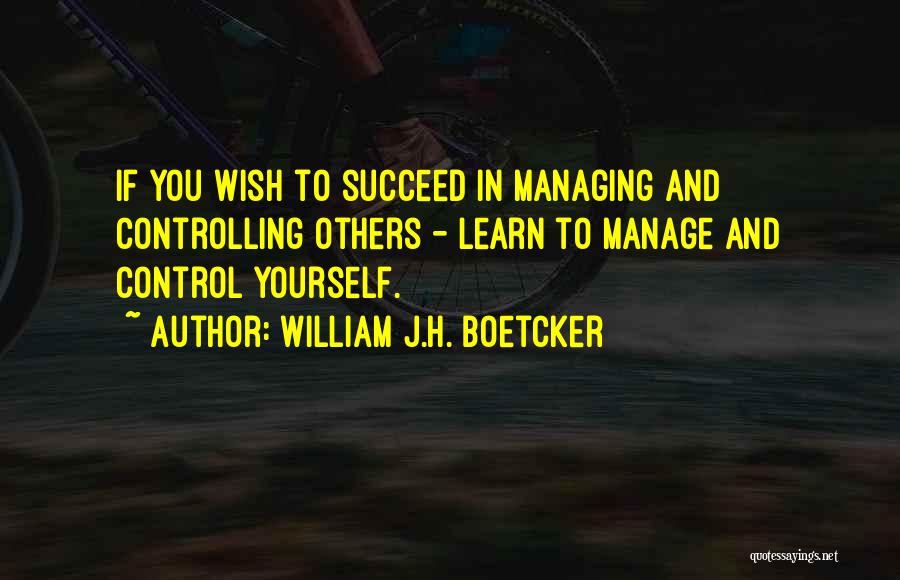 Manage Yourself Quotes By William J.H. Boetcker