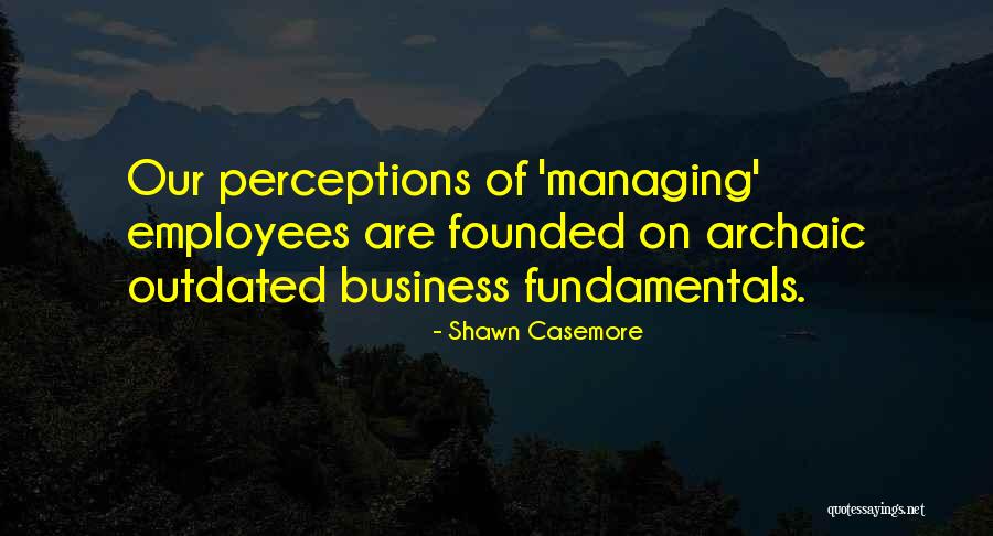 Management And Employees Quotes By Shawn Casemore