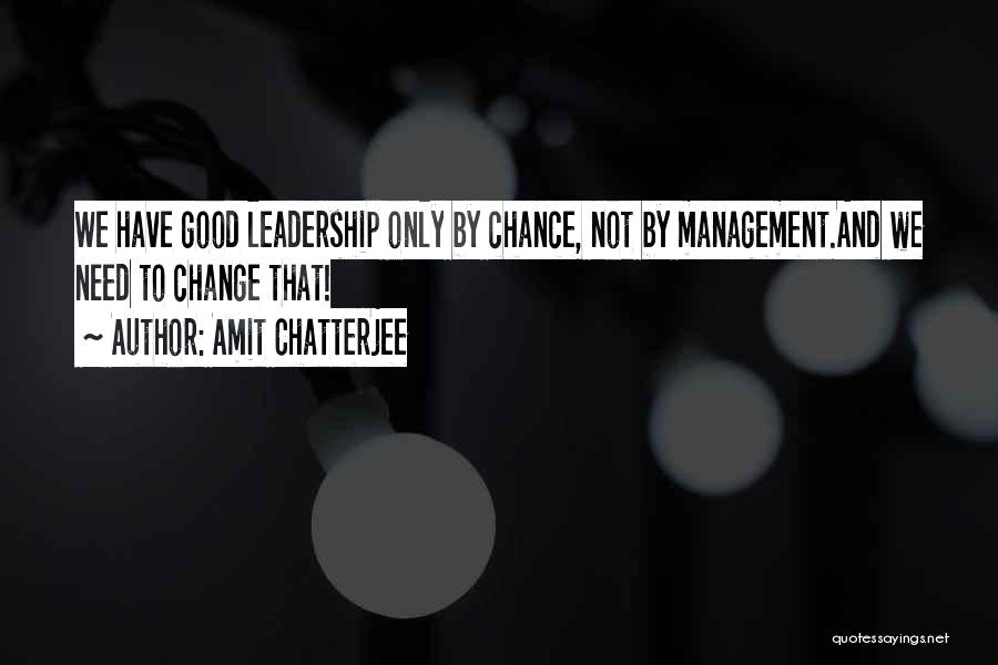 Management Leadership Quotes By Amit Chatterjee