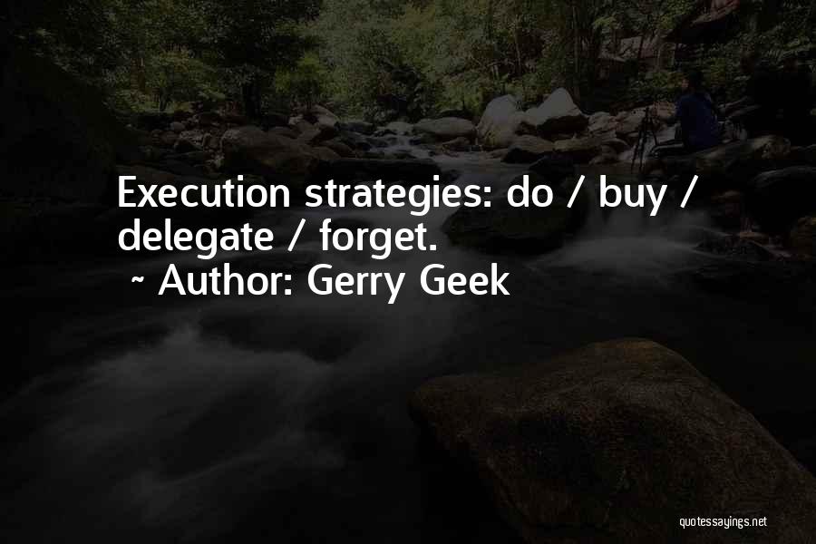 Management Strategies Quotes By Gerry Geek