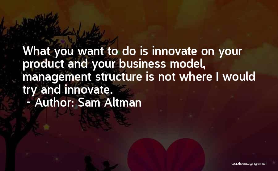 Management Structure Quotes By Sam Altman