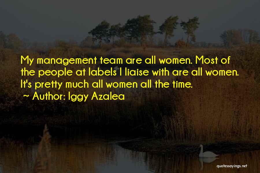 Management Team Quotes By Iggy Azalea