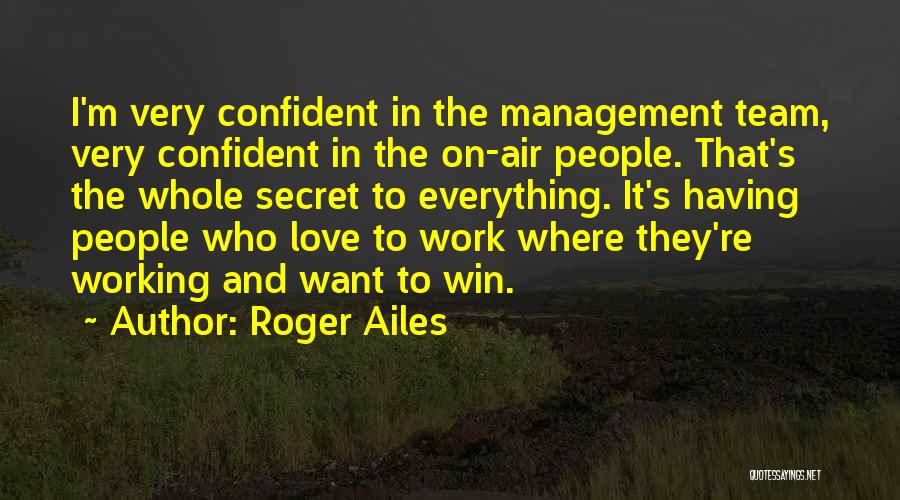 Management Team Quotes By Roger Ailes