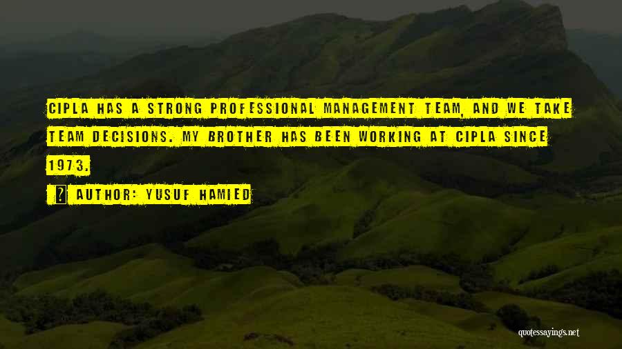 Management Team Quotes By Yusuf Hamied