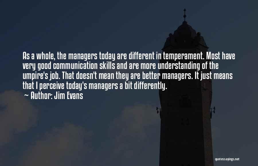 Managers Quotes By Jim Evans