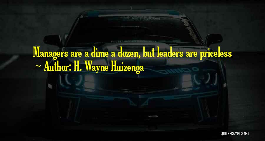 Managers Vs Leaders Quotes By H. Wayne Huizenga