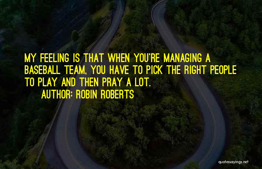 Managing A Team Quotes By Robin Roberts