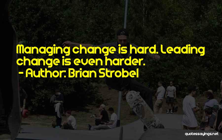 Managing Change Quotes By Brian Strobel
