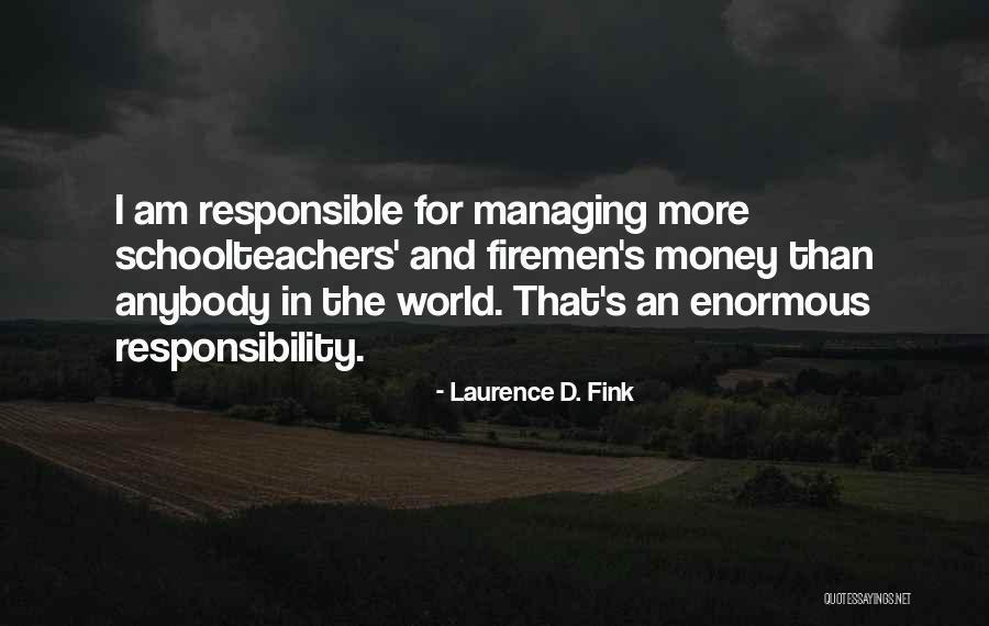 Managing Money Quotes By Laurence D. Fink Managing Money Quotes By Laurence D. Fink