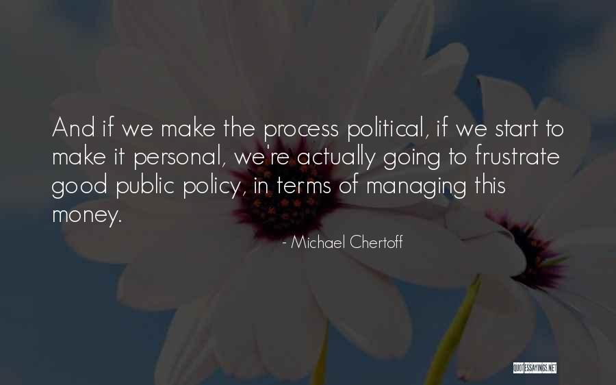 Managing Money Quotes By Michael Chertoff