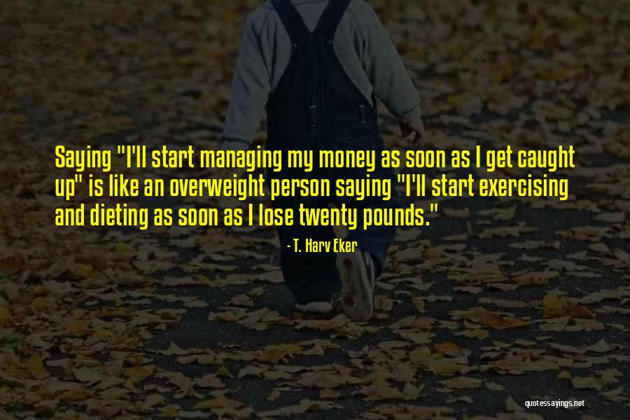 Managing Money Quotes By T. Harv Eker