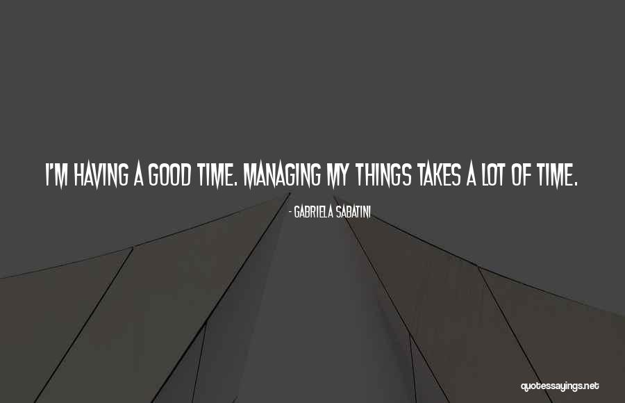 Managing Time Quotes By Gabriela Sabatini Managing Time Quotes By Gabriela Sabatini