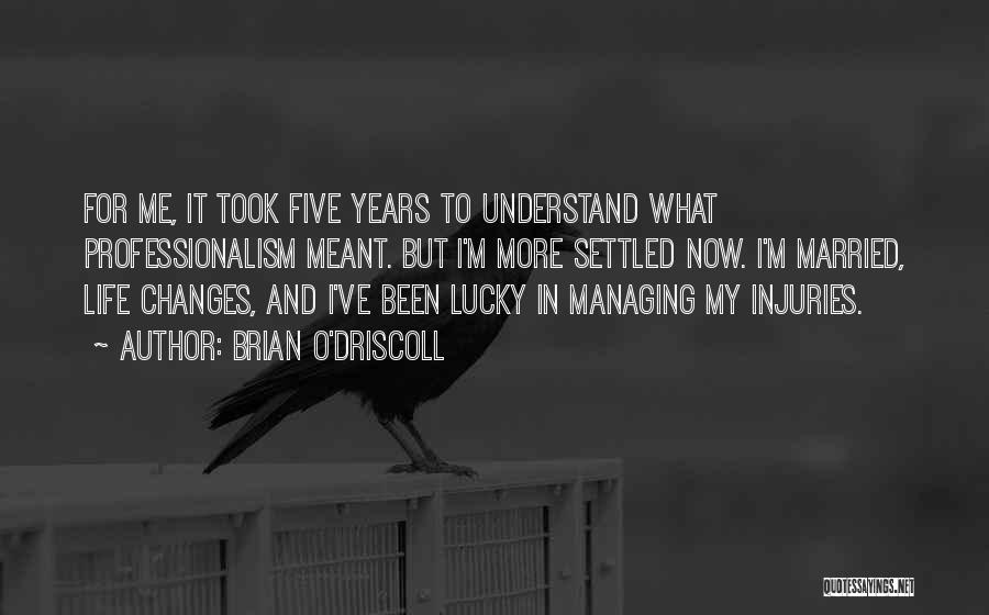 Managing Your Life Quotes By Brian O'Driscoll