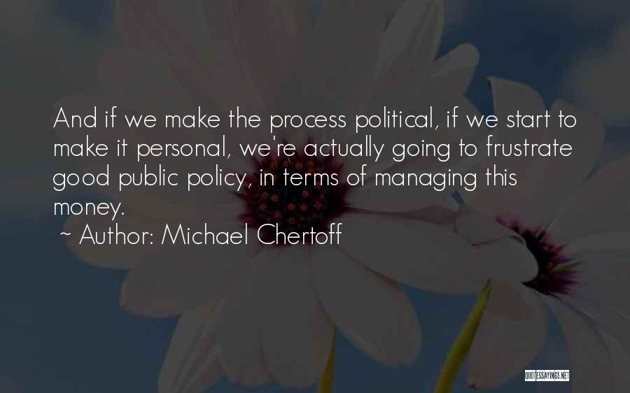 Managing Your Money Quotes By Michael Chertoff