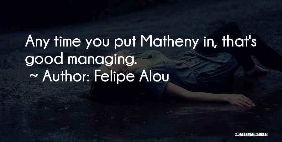 Managing Your Time Quotes By Felipe Alou