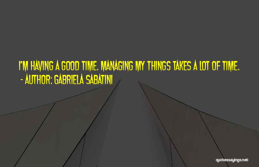 Managing Your Time Quotes By Gabriela Sabatini