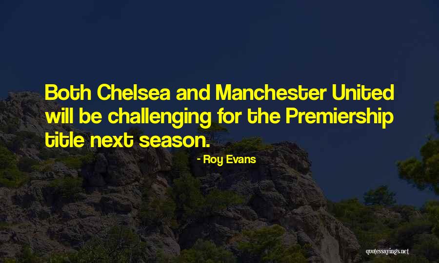 Manchester United Vs Chelsea Quotes By Roy Evans Manchester United Vs Chelsea Quotes By Roy Evans