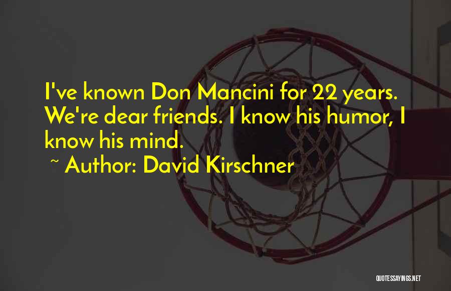 Mancini Quotes By David Kirschner