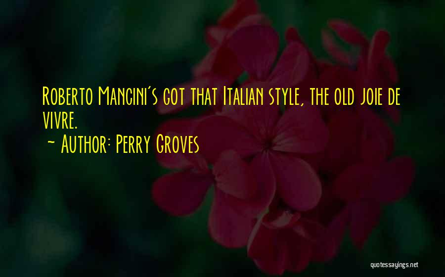 Mancini Quotes By Perry Groves