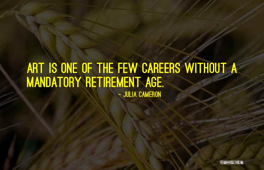 Mandatory Retirement Quotes By Julia Cameron Mandatory Retirement Quotes By Julia Cameron