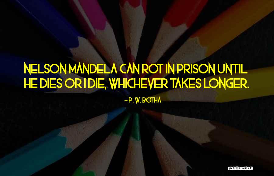 Mandela Quotes By P. W. Botha Mandela Quotes By P. W. Botha