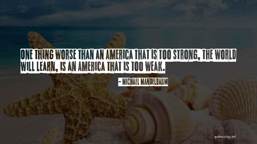 Mandelbaum Mandelbaum Quotes By Michael Mandelbaum
