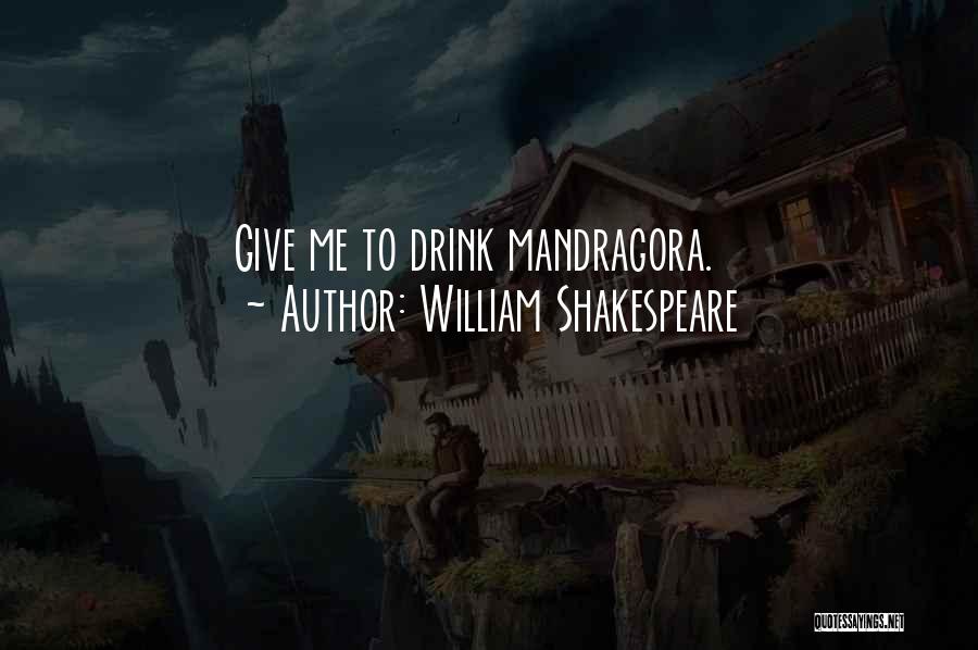 Mandragora Quotes By William Shakespeare