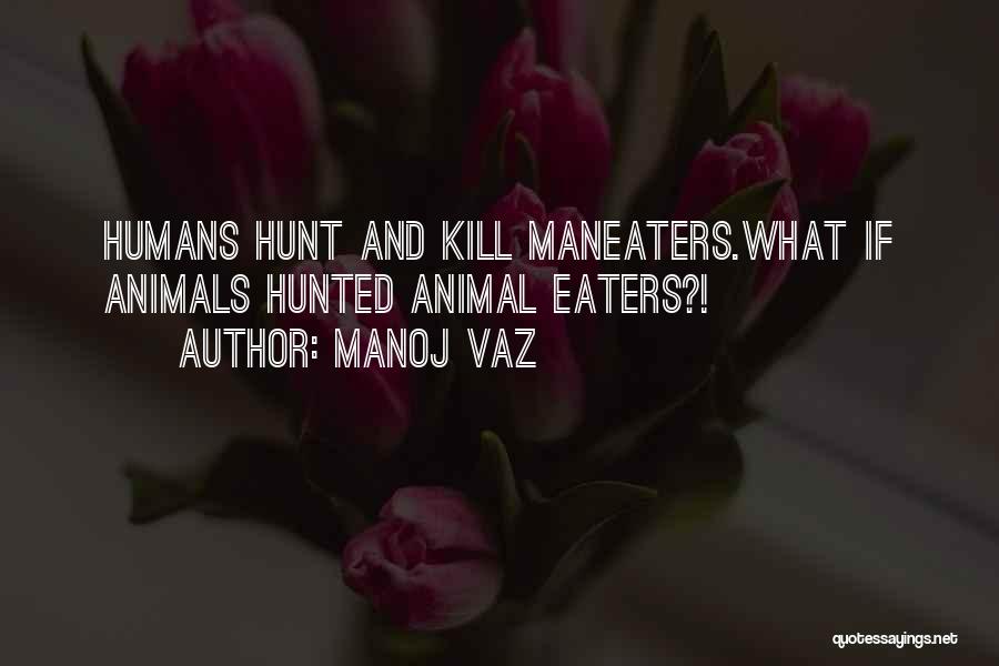 Maneaters Quotes By Manoj Vaz