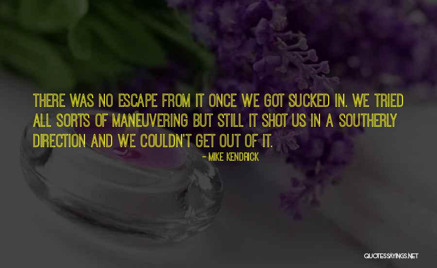 Maneuvering Quotes By Mike Kendrick Maneuvering Quotes By Mike Kendrick