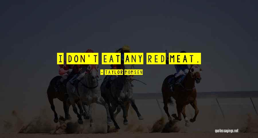 Manganaros Foods Quotes By Taylor Momsen Manganaros Foods Quotes By Taylor Momsen