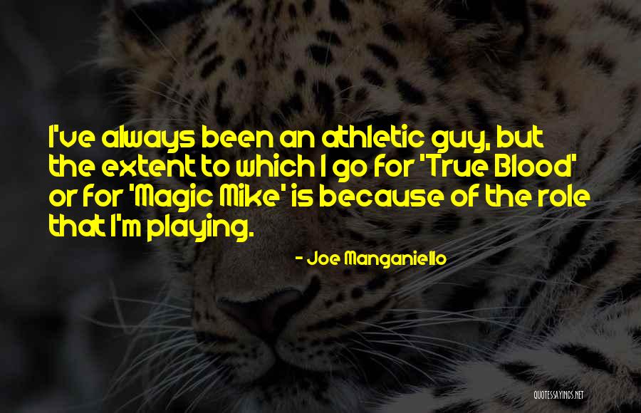 Manganiello Magic Mike Quotes By Joe Manganiello Manganiello Magic Mike Quotes By Joe Manganiello