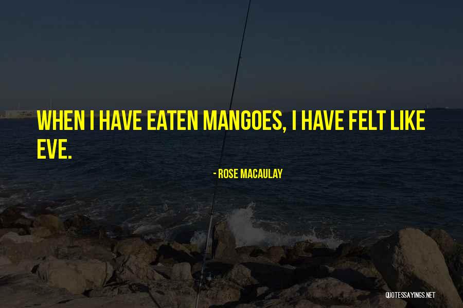 Mangoes Quotes By Rose Macaulay