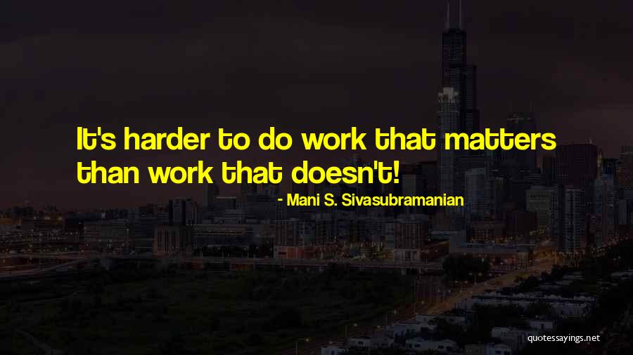 Mani S. Sivasubramanian Quotes 453569 Mani S. Sivasubramanian Quotes 453569