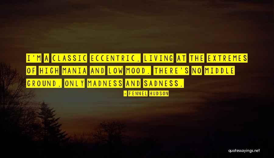 Mania And Depression Quotes By Fennel Hudson Mania And Depression Quotes By Fennel Hudson