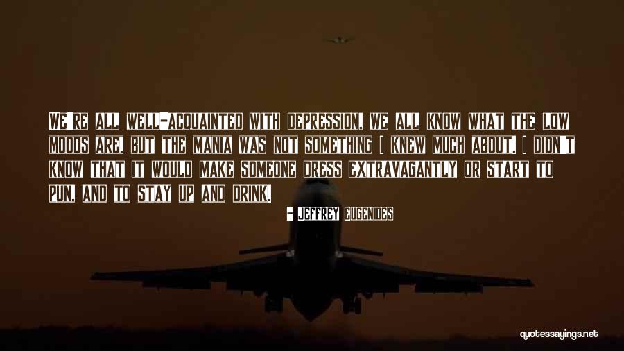 Mania And Depression Quotes By Jeffrey Eugenides Mania And Depression Quotes By Jeffrey Eugenides