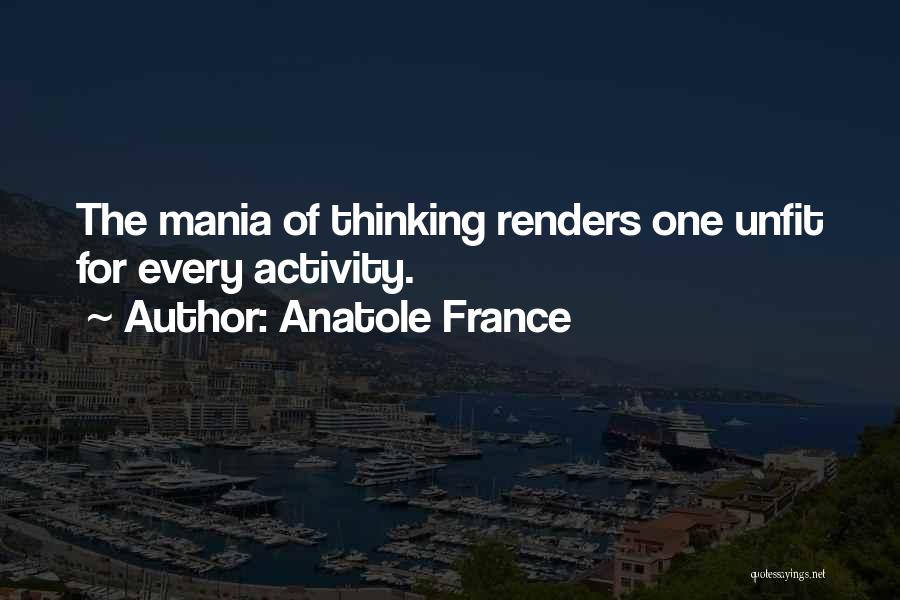 Mania Quotes By Anatole France